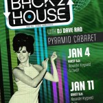 Jan 4 + 11: Back2House @PyramidCabaret