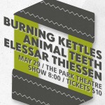 May29: Burning Kettles, Animal Teeth, Elessar Thiessen @ParkTheatreCafe